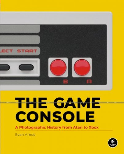 Game Console: A Photographic History from Atari to Xbox (HC)