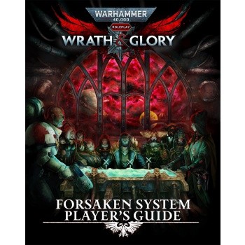 Warhammer 40K Wrath & Glory RPG: Forsaken System Player's Guide