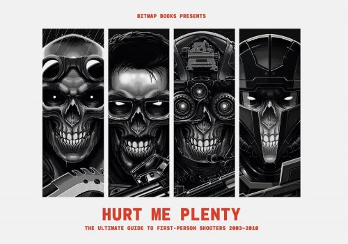 Hurt Me Plenty: The Ultimate Guide to First-Person Shooters 2003-2010