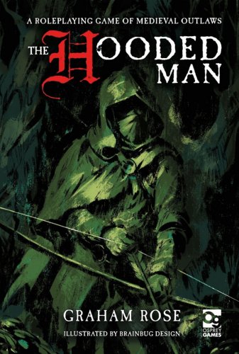 The Hooded Man RPG: A Roleplaying Game of Medieval Outlaws