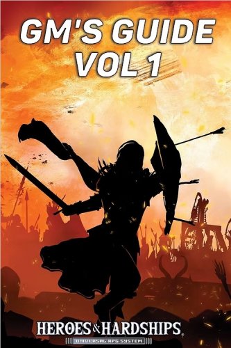Heroes & Hardships: Rpg Gms Guide Vol. 1