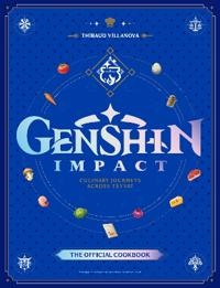 Genshin Impact: Official Cookbook: Culinary Journeys Across Teyvat (Keittokirja)